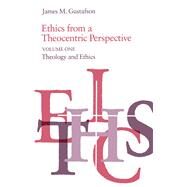 Ethics from a Theocentric Perspective by Gustafson, James M., 9780226311111