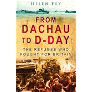 From Dachau to D-day by Fry, Helen, 9780750951111
