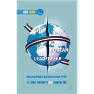 The Rise of Korean Leadership Emerging Powers and Liberal International Order by Ikenberry, G. John; Mo, Jongryn, 9781137351111