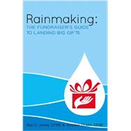 Rainmaking: The Fundraiser's Guide to Landing Big Gifts by Jones, Roy C.; Olsen, Andrew, 9781482631111