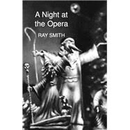 A Night at the Opera by Smith, Ray, 9781897231111