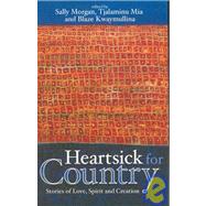 Heartsick for Country Stories of Love, Spirit and Creation by Morgan, Sally; Mia, Tjalaminu; Kwaymullina, Blaze, 9781921361111