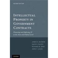 Intellectual Property in Government Contracts: Protecting and Enforcing IP at the State and Federal Level by Mcewen, James G.; Bloch, David S.; Gray, Richard M.; Lucas, John T., 9780199751112