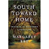 South Toward Home Travels in Southern Literature by Eby, Margaret, 9780393241112