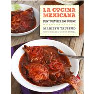 La Cocina Mexicana by Tausend, Marilyn; Munoz Zurita, Ricardo (CON); Urquiza, Ignacio, 9780520261112