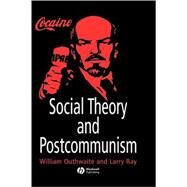 Social Theory and Postcommunism by Outhwaite, William; Ray, Larry, 9780631211112