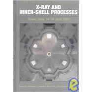 X-Ray and Inner-Shell Processes: 19th International Conference on X-Ray and Inner-Shell Processes, Rome, Italy 24-28 June 2002 by Bianconi, Antonio; Marcelli, Augusto; Saini, Naurang L.; Marcelli, Antonio, 9780735401112