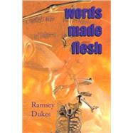 Words Made Flesh : Virtual Reality, Humanity and the Cosmos by Dukes, Ramsey, 9780904311112