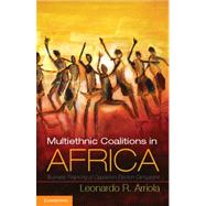Multiethnic Coalitions in Africa by Arriola, Leonardo, R., 9781107021112