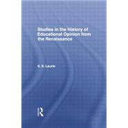 Studies in the History of Education Opinion from the Renaissance by Laurie,Simon S., 9781138881112