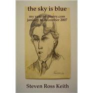 The Sky Is Blue My Year on Poetry.com January to December 2007 by Keith, Steven Ross, 9781435711112