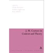 J. M. Coetzee in Context and Theory by Boehmer, Elleke; Eaglestone, Robert; Iddiols, Katy, 9781441101112