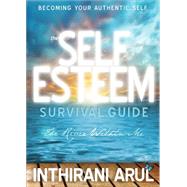 The Self Esteem Survival Guide by Arul, Inthirani, 9781634181112