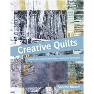 Creative Quilts Unlock Your Creativity with Design Classes and Techniques by Meech, Sandra, 9781849941112