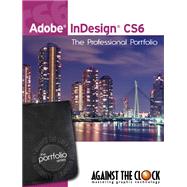 Adobe Indesign CS6: The Professional Portfolio Series by AGAINST THE CLOCK, 9781936201112