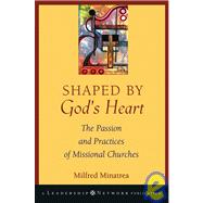 Shaped by God's Heart : The Passion and Practices of Missional Churches by Minatrea, Milfred, 9780787971113