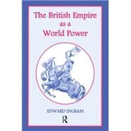 The British Empire as a World Power: Ten Studies by Ingram,Edward, 9781138011113