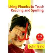Using Phonics to Teach Reading and Spelling by John Bald, 9781412931113