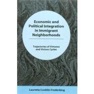 Economic and Political Integration in Immigrant Neighborhoods rajectories of Virtuous and Vicious Cycles by Frederking, Lauretta Conklin, 9781575911113