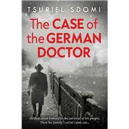 The Case of the German Doctor A Historical Novel Based on a True Story by Sdomi, Tsuriel, 9781645061113
