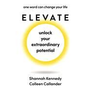 Elevate one word can change your life by Callander, Colleen; Kennedy, Shannah, 9781761341113
