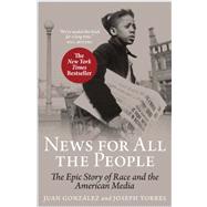News For All The People: The Epic Story of Race and the American Media by Gonzalez, Juan; Torres, Joseph, 9781844671113