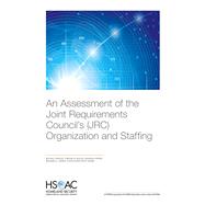 An Assessment of the Joint Requirements Council’s (JRC) Organization and Staffing by Vasseur, Michael; Butler, Dwayne M.; Crosby, Brandon; Harris, Benjamin N.; Adams, Christopher Scott, 9781977401113