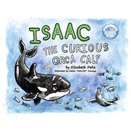 Isaac, the Curious Orca Calf Book 3 by Pena, Elizabeth; Zumaya, Melisa, 9798350921113