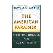 The American Paradox; Spiritual Hunger in an Age of Plenty by David G. Myers; Foreword by Martin E. Marty, 9780300081114