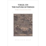 Virgil on the Nature of Things: The  Georgics , Lucretius and the Didactic Tradition by Monica R. Gale, 9780521781114