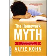 The Homework Myth Why Our Kids Get Too Much of a Bad Thing by Kohn, Alfie, 9780738211114