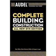 Audel Complete Building Construction by Miller, Mark Richard; Miller, Rex; Leger, Eugene, 9780764571114