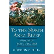 To the North Anna River by Rhea, Gordon C., 9780807131114