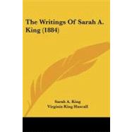 The Writings of Sarah A. King by King, Sarah A.; Hascall, Virginia King, 9781104411114