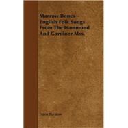 Marrow Bones: English Folk Songs from the Hammond and Gardiner Mss by Purslow, Frank, 9781443781114