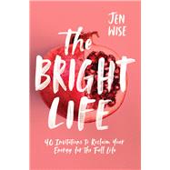 The Bright Life by Wise, Jen, 9780310351115