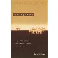 Roaring Lambs : A Gentle Plan to Radically Change Your World by Bob Briner, 9780310591115