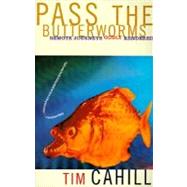 Pass the Butterworms Remote Journeys Oddly Rendered by CAHILL, TIM, 9780375701115