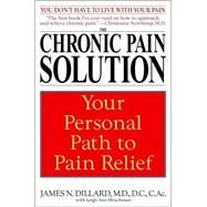 The Chronic Pain Solution Your Personal Path to Pain Relief by Dillard, James N.; Hirschman, Leigh Ann, 9780553381115