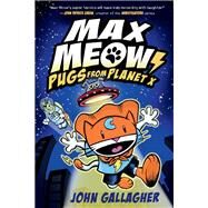 Max Meow Book 3: Pugs from Planet X by Gallagher, John, 9780593121115