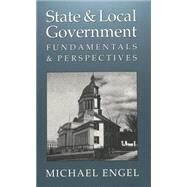 State and Local Government : Fundamentals and Perspectives by Engel, Michael, 9780820441115