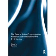 The State of Asian Communication Research and Directions for the 21st Century by Wei; Ran, 9781138091115