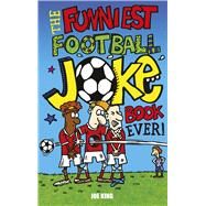 The Funniest Football Joke Book Ever! by King, Joe; Baines, Nigel, 9781849391115