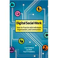 Digital Social Work Tools for Practice with Individuals, Organizations, and Communities by Goldkind, Lauri; Wolf, Lea; Freddolino, Paul P., 9780190871116