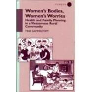 Women's Bodies, Women's Worries: Health and Family Planning in a Vietnamese Rural Commune by Gammeltoft; Tine, 9780700711116