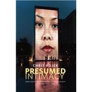 Presumed Intimacy: Parasocial Interaction in Media, Society and Celebrity Culture by Rojek, Chris, 9780745671116