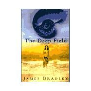 The Deep Field A Novel by Bradley, James, 9780805061116