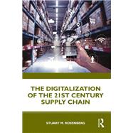 The Digitalization of the 21st Century Supply Chain by Stuart Rosenberg, 9781000201116