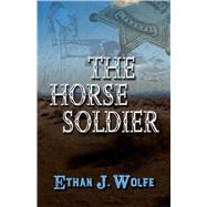 The Horse Soldier by Wolfe, Ethan J., 9781432871116