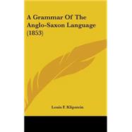 A Grammar of the Anglo-saxon Language by Klipstein, Louis F., 9781436521116